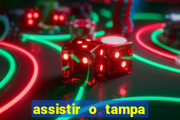 assistir o tampa da bola